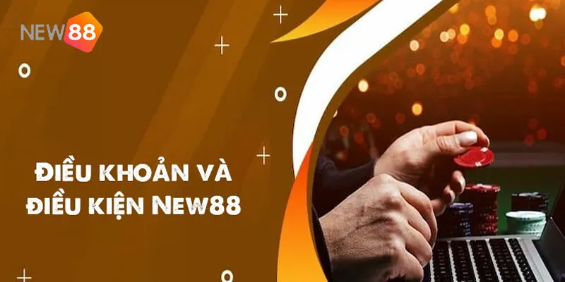 Điều Khoản Và Điều Kiện Tại NEW88 - Cho Người Mới Chơi 2 Các Điều Khoản Và Điều Kiện Tại New88 Thiết Yếu Bạn Cần Nắm Rõ
