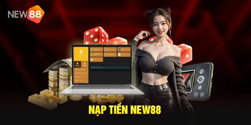 Nạp Tiền New88 - Hướng Dẫn Quy Trình Nạp Tiền Nhanh Chóng 4 Khuyến Mãi Nạp Tiền New88 – Cách Săn Ưu Đãi Chuẩn