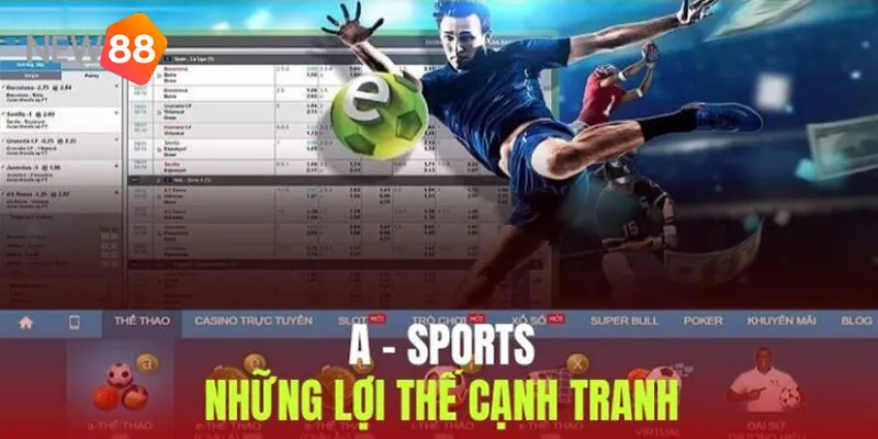 A-Sports New88 - Sảnh Cá Cược Thể Thao Dành Cho Bet Thủ 3 Lí Do Hàng Vạn Bet Thủ Chọn A-Sports New88