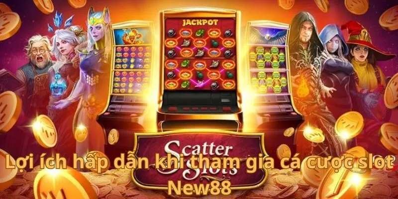 Slot New88 - Sân Chơi Đình Đám Trong Lĩnh Vực Cá Cược 2 Lợi ích hấp dẫn khi tham gia cá cược slot New88