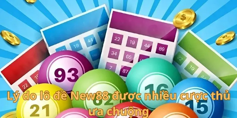 Lô Đề New88 - Con Số May Mắn Giúp Nhiều Cược Thủ Đổi Đời 2 Lý do lô đề New88 được nhiều cược thủ ưa chuộng