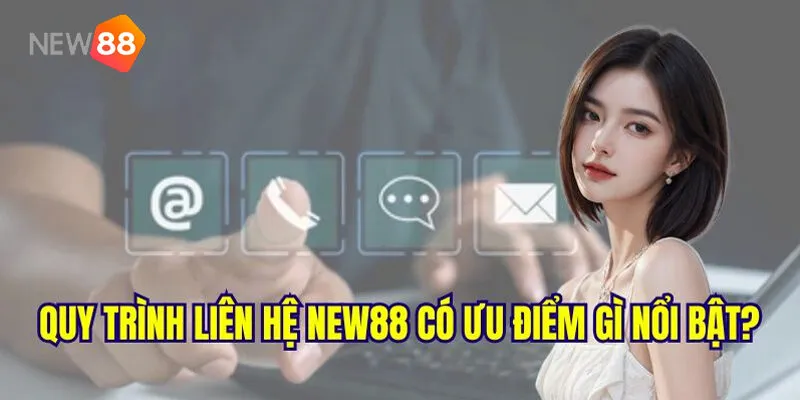 Liên Hệ New88 - Trải Nghiệm Hỗ Trợ Nhanh Và An Toàn 2025 3 Quy Trình Liên Hệ New88 Hiệu Quả Nhất