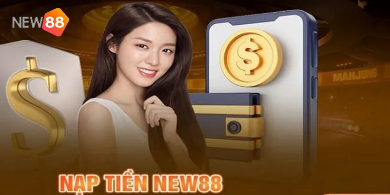 Nạp Tiền New88 - Hướng Dẫn Quy Trình Nạp Tiền Nhanh Chóng 2 Tại Sao Bạn Nên Tin Tưởng Quy Trình Nạp Tiền New88