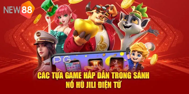 Sảnh Nổ Hũ JILI New88 - Thế Giới Quay Hũ Đỉnh Cao 2025 3 Top Game Tại Sảnh Nổ Hũ JILI Hot Không Thể Bỏ Qua